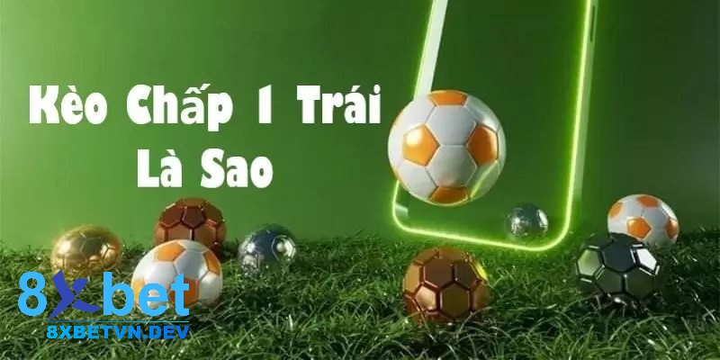 Tại sao lại gọi là kèo chấp 1 trái?