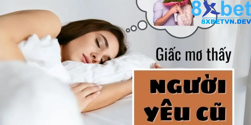 Giấc mơ thấy người yêu cũ gửi đến thông điệp gì?